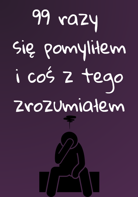99 razy się pomyliłem i coś z tego zrozumiałem